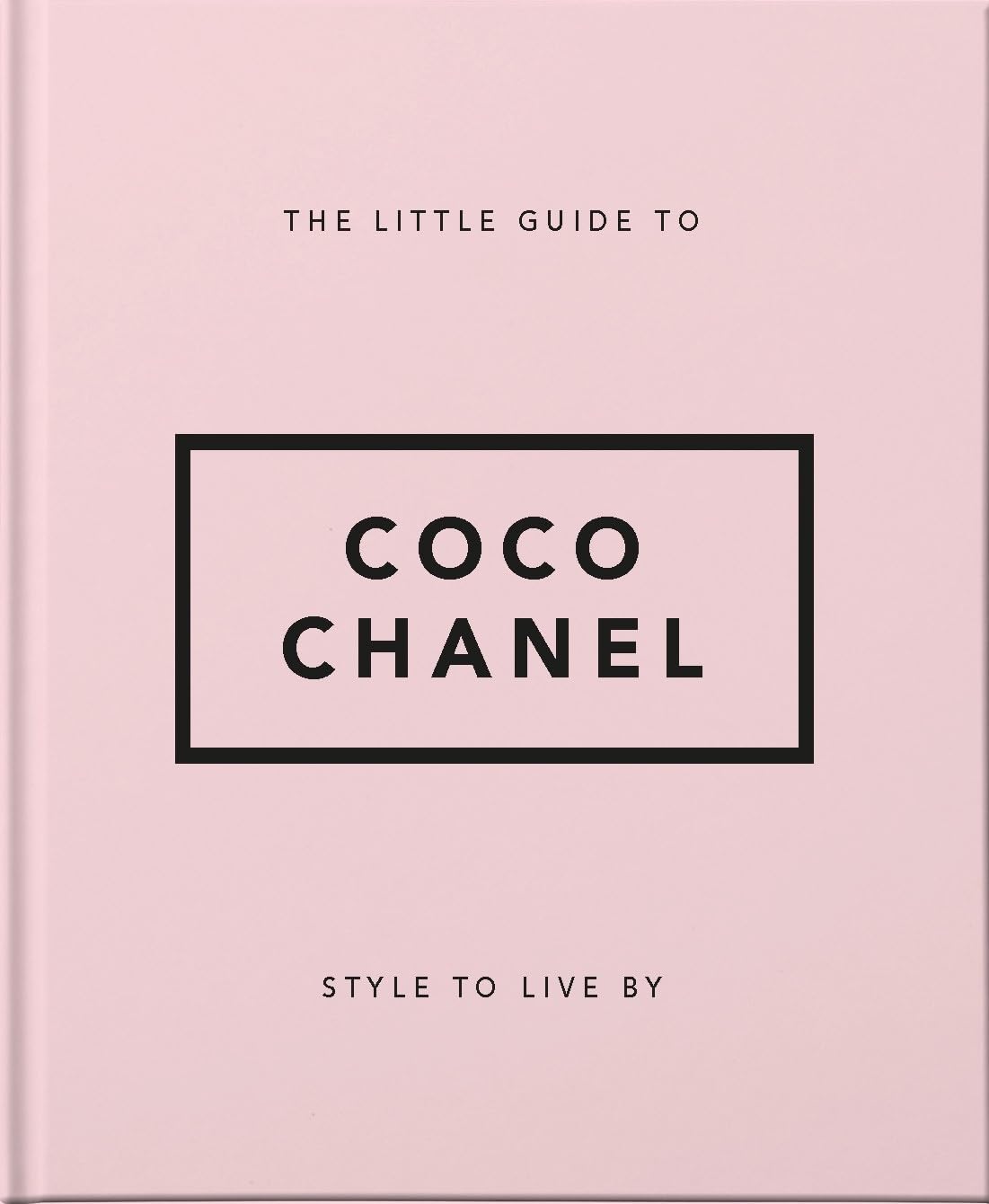 The Little Guide to Coco Chanel: Style to Live By: 13 (Little Books of Lifestyle)