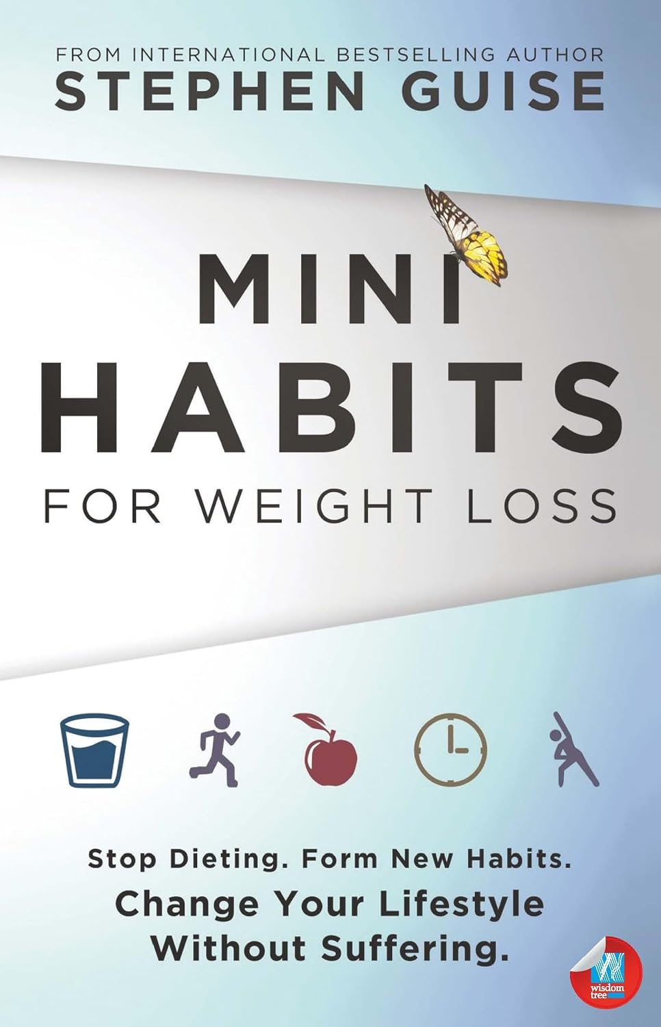Mini Habits for Weight Loss: Stop Dieting, Form New Habits, Change Your Lifestyle Without Suffering.