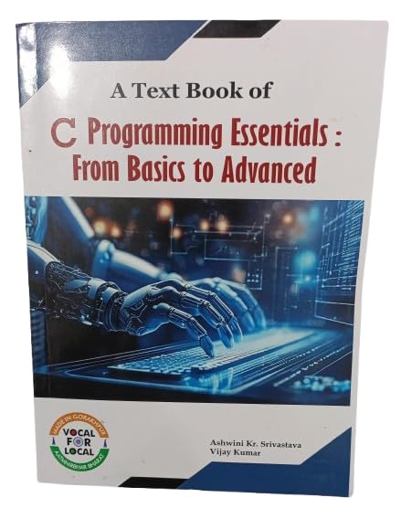 A Text Book of C Programming Essential : From Basic to Advanced [Paperback] Ashwini Kumar Srivastava and Vijay Kumar