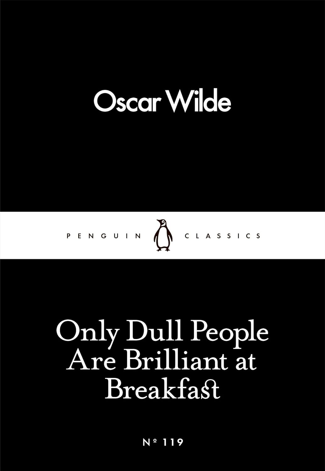 Only Dull People Are Brilliant at Breakfast by Oscar Wilde: Essays, Wit & Humour, Classic Literature | Penguin Little Classics